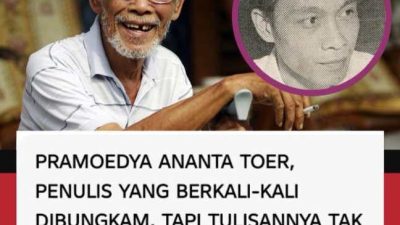 Pramoedya Ananta Toer, Penulis Yang Dibungkam, Tapi Tulisannya Tak Pernah Padam